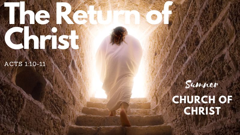 The Return of Christ Acts 1:10-11
